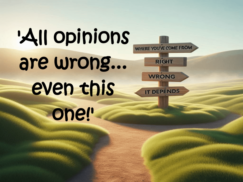 All Opinions are Wrong